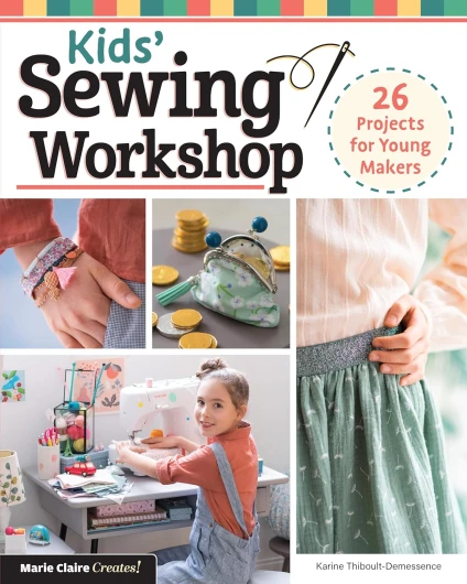 Kids’ Sewing Workshop: 26 Projects for Young Makers (Landauer) Learn-to-Sew Projects Kids Ages 7-12 Will Love to Make, Wear, and Use - Clothes, Bracelets, Bags, and More